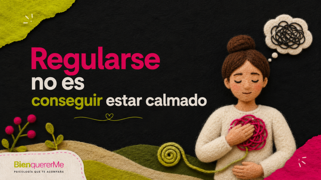 Regularse no es calmarse: por qué no estar tranquila no significa que lo estés haciendo mal